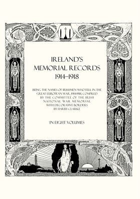 Ireland's Memorial Records 1914-1918: Being the Names of Irishmen Who Fell in the Great European War 1914 Volume 1