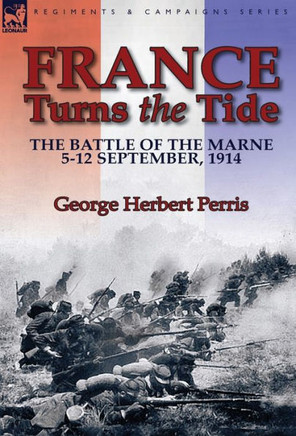 France Turns the Tide: The Battle of the Marne 5-12 September 1914