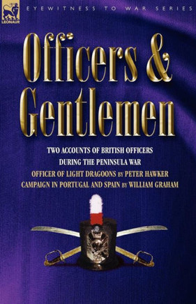 Officers & Gentlemen: Two Accounts of British Officers During the Peninsula War