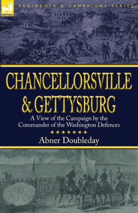 Chancellorsville and Gettysburg: a View of the Campaign by the Commander of the Washington Defences