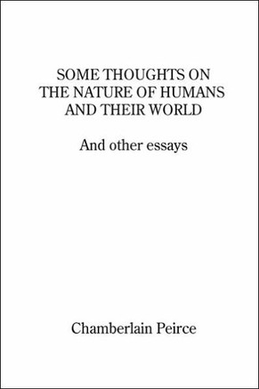 Some Thoughts on the Nature of Humans and Their World and Other Essays