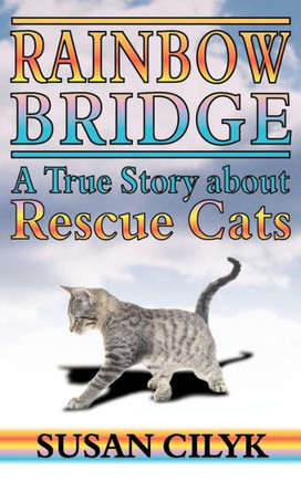Rainbow Bridge, a True Story about Rescue Cats