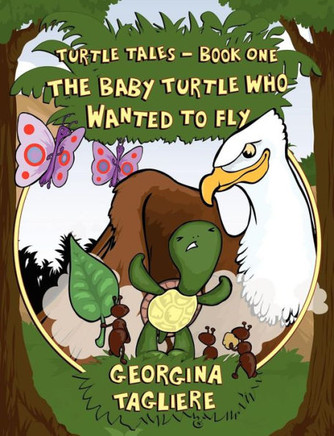 Turtle Tales - Book One: The Baby Turtle who Wanted to Fly