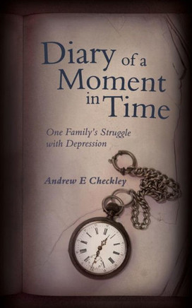 Diary of a Moment in Time: One Family's Struggle with Depression