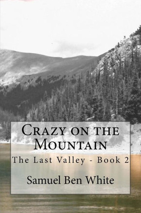 Crazy On The Mountain: The Last Valley - Book 2