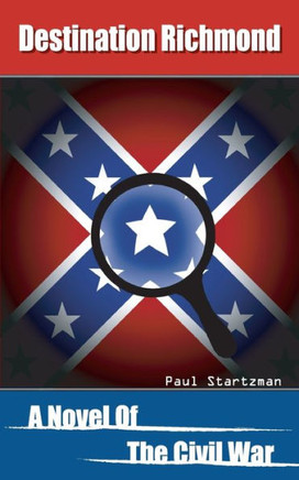 Destination Richmond: A Novel of the Civil War