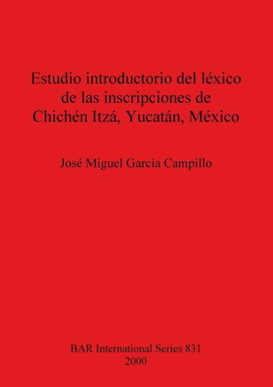 Estudio introductorio del l??ico de las inscripciones de Chich?? Itz?? Yucat??, M??ico