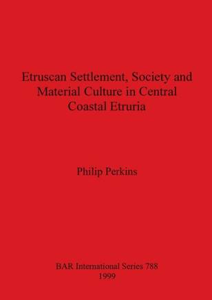 Etruscan Settlement, Society and Material Culture in Central Coastal Etruria