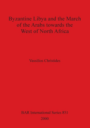 Byzantine Libya and the March of the Arabs towards the West of North Africa