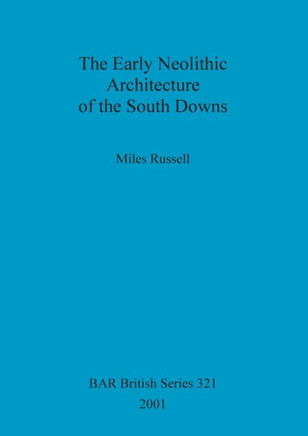 The Early Neolithic Architecture of the South Downs