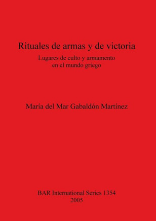 Rituales de armas y de victoria: Lugares de culto y armamento en el mundo griego
