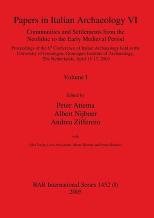 Papers in Italian Archaeology VI: Communities and Settlements from the Neolithic to the Early Medieval Period, Volume I