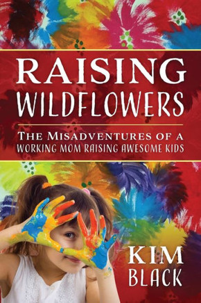 Raising Wildflowers: The Misadventures of a Working Mom Raising Awesome Kids Raising Wildflowers: The Misadventures of a Working Mom Raising Awesome Kids
