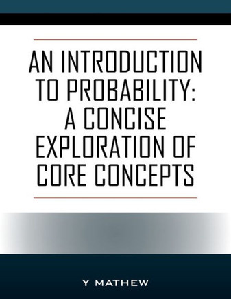 An Introduction to Probability: A Concise Exploration of Core Concepts