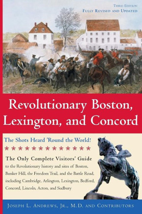 Revolutionary Boston, Lexington, and Concord: The Shots Heard 'Round the World!