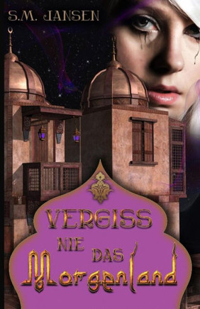 Vergiss Nie Das Morgenland: Frauenroman (Die Morgenland-Reihe) (German Edition)