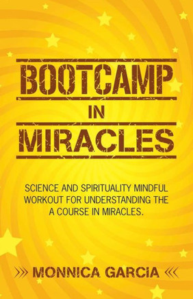 Bootcamp in Miracles: Science and Spirituality Mindful Workout for Understanding the Course in Miracles