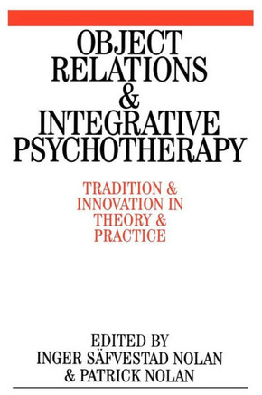 Object Relations and Integrative Psychotherapy: Tradition and Innovation in Theory and Practice