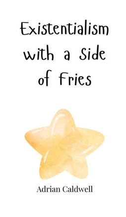 Existentialism with a Side of Fries