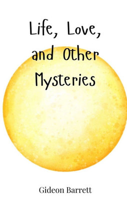 Life, Love, and Other Mysteries