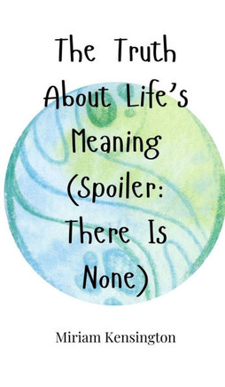 The Truth About Life's Meaning (Spoiler: There Is None)