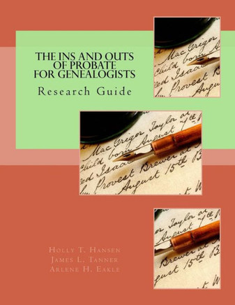 The Ins and Outs of Probate for Genealogists: Research Guide