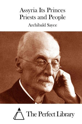 Assyria Its Princes Priests and People