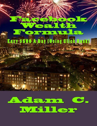 Facebook Wealth Formula: Easy $500 A Day (Using Click Bank)