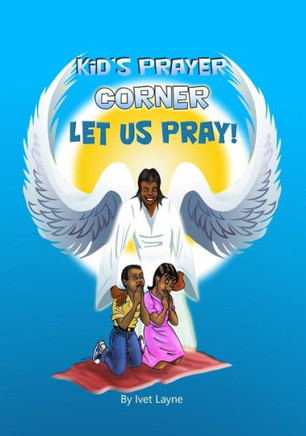 KiD'S PRAYER CORNER: Let Us Pray!