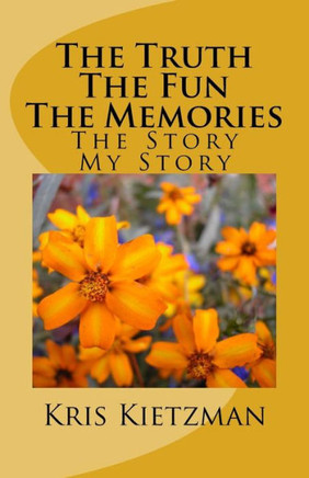 The Truth The Fun The Memories: The Story - My Story