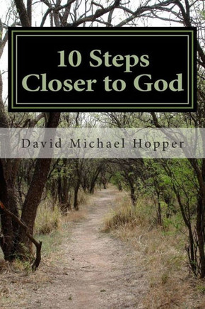10 Steps Closer to God: A step by step process to grow in your relationship with Jesus Christ