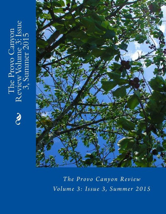 The Provo Canyon Review Volume 3: Issue 3, Summer 2015