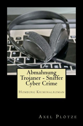 Abmahnung Trojaner - Sniffer - Cyber Crime: Homburg Kriminalroman