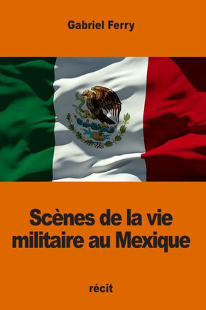 Scènes De La Vie Militaire Au Mexique (French Edition)