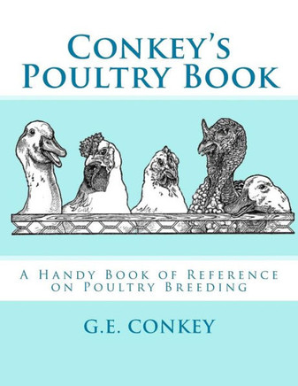 Conkey's Poultry Book: A Handy Book Of Reference On Poultry Breeding
