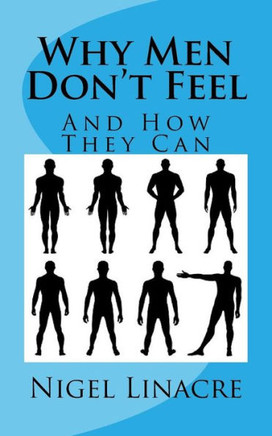 Why Men Don't Feel: And How They Can