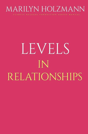 Levels In Relationships: Clarity, Release and Connection