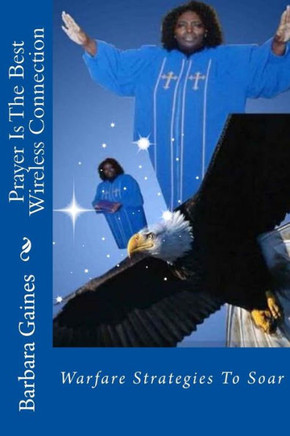 Prayer Is The Best Wireless Connection: Warfare Strategies To Soar