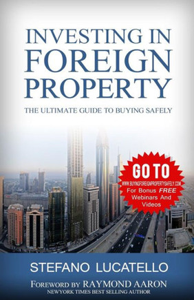 Investing In Foreign Property: The Ultimate Guide to Buying Safely