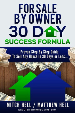 For Sale By Owner 30 Day Success Formula: How To Sell Any House In 30 Days or Less