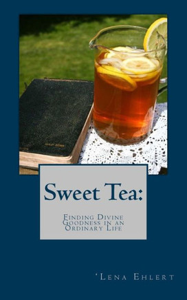 Sweet Tea: Finding Divine Goodness in an Ordinary Life
