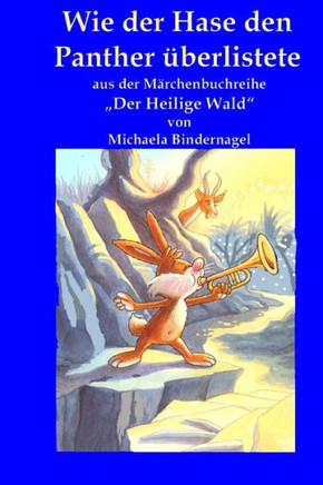 Wie der Hase den Panther ueberlistete: Aus der Maerchenbuchreihe ""Der Heilige Wald""