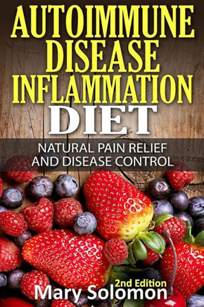 Autoimmune Disease Inflammation Diet: Natural Pain Relief and Disease Control