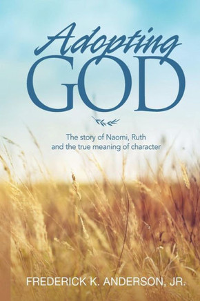 Adopting GOD: The story of Naomi, Ruth and the true meaning of character