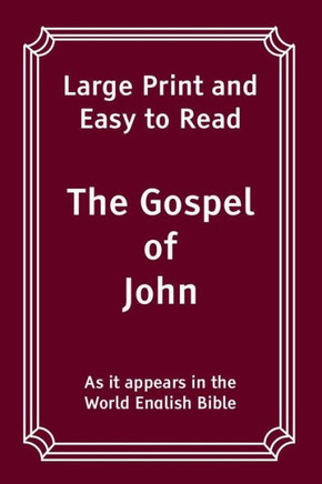The Gospel Of John: Large Print And Easy To Read (The Bible: Large Print And Easy To Read)