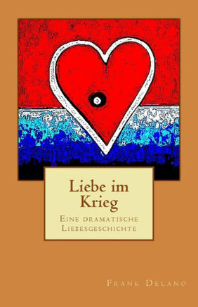 Liebe im Krieg: Eine dramatische Liebesgeschichte
