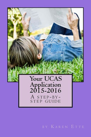Your UCAS Application 2015-2016: A step-by-step guide: Applying to UK universities through UCAS
