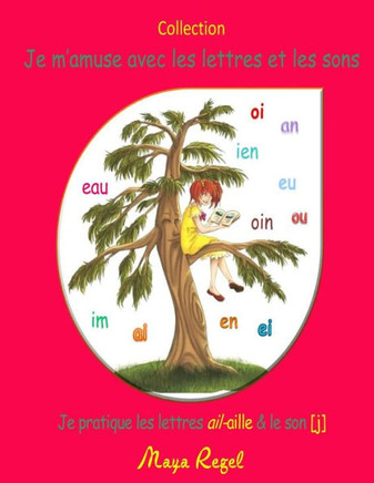 Je m'amuse avec les lettres et les sons: Je pratique les lettres ail-aille