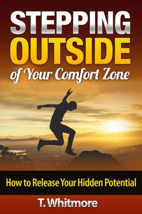 Stepping Outside of Your Comfort Zone: How to Release Your Hidden Potential