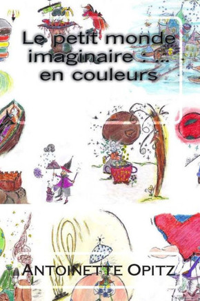 Le petit monde imaginaire: ... en couleurs